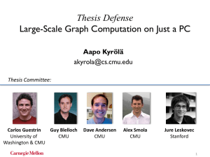 Thesis Defense Large-Scale Graph Computation on Just a PC Aapo Kyrölä