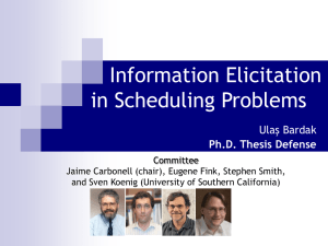 Information Elicitation in Scheduling Problems Ulaş Bardak Ph.D. Thesis Defense