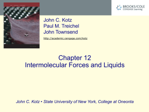 Chapter 12 Intermolecular Forces and Liquids John C. Kotz Paul M. Treichel