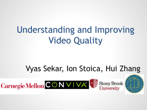 Understanding and Improving Video Quality Vyas Sekar, Ion Stoica, Hui Zhang