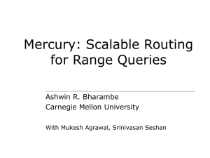Mercury: Scalable Routing for Range Queries Ashwin R. Bharambe Carnegie Mellon University