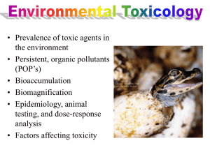 • Prevalence of toxic agents in the environment • Persistent, organic pollutants (POP’s)