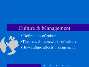 Culture &amp; Management • Definitions of culture •Theoretical frameworks of culture