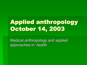 Applied anthropology October 14, 2003 Medical anthropology and applied approaches in  health
