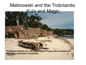 Malinowski and the Trobriands: Kula and Magic 600 miles northeast of Australia.