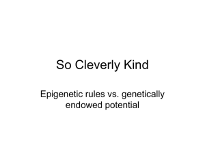 So Cleverly Kind Epigenetic rules vs. genetically endowed potential