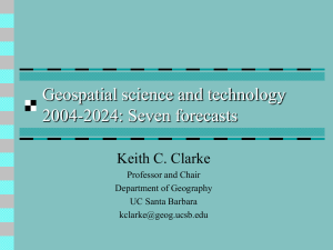 Geospatial science and technology 2004-2024: Seven forecasts Keith C. Clarke Professor and Chair