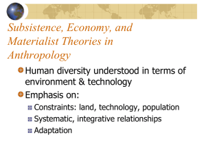 Subsistence, Economy, and Materialist Theories in Anthropology Human diversity understood in terms of