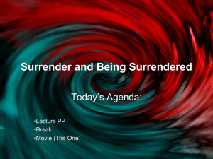 Surrender and Being Surrendered Today’s Agenda: •Lecture PPT •Break