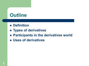 Outline Definition Types of derivatives Participants in the derivatives world