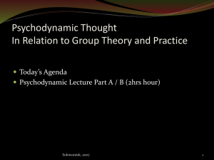Psychodynamic Thought In Relation to Group Theory and Practice Today’s Agenda