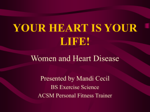 YOUR HEART IS YOUR LIFE! Women and Heart Disease Presented by Mandi Cecil