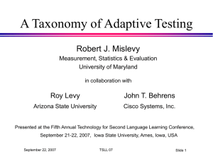 A Taxonomy of Adaptive Testing Robert J. Mislevy Roy Levy John T. Behrens