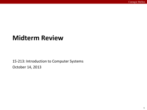 Midterm Review 15-213: Introduction to Computer Systems October 14, 2013 Carnegie Mellon