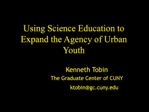 Using Science Education to Expand the Agency of Urban Youth Kenneth Tobin