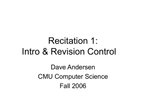 Recitation 1: Intro &amp; Revision Control Dave Andersen CMU Computer Science