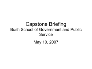 Capstone Briefing Bush School of Government and Public Service May 10, 2007