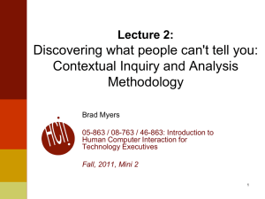 Discovering what people can't tell you: Contextual Inquiry and Analysis Methodology Lecture 2: