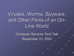 Viruses, Worms, Spyware, and Other Perils of an On- Line World