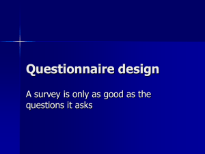 Questionnaire design A survey is only as good as the