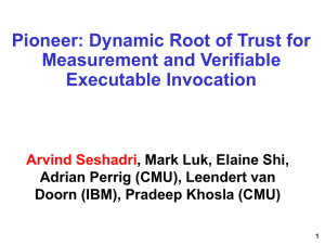 Pioneer: Dynamic Root of Trust for Measurement and Verifiable Executable Invocation Arvind Seshadri