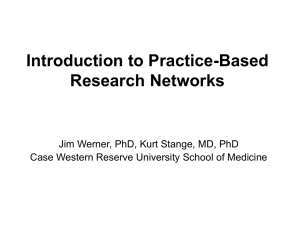 Introduction to Practice-Based Research Networks Jim Werner, PhD, Kurt Stange, MD, PhD