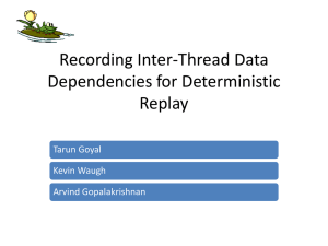 Recording Inter-Thread Data Dependencies for Deterministic Replay Tarun Goyal