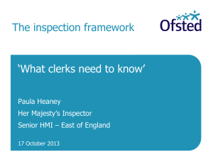 The inspection framework ‘What clerks need to know’ Paula Heaney Her Majesty’s Inspector