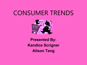 CONSUMER TRENDS Presented By: Kandice Scrigner Alison Tang