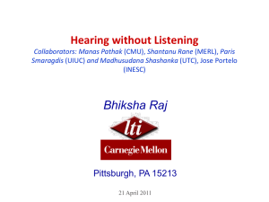 Bhiksha Raj Hearing without Listening Pittsburgh, PA 15213 Collaborators: Manas Pathak