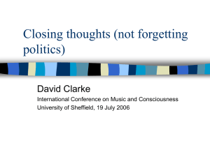 Closing thoughts (not forgetting politics) David Clarke International Conference on Music and Consciousness