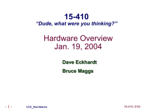 Hardware Overview Jan. 19, 2004 15-410 “Dude, what were you thinking?”