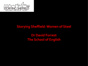 Storying Sheffield: Women of Steel Dr David Forrest The School of English