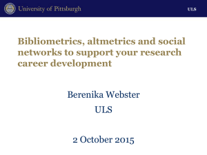 Bibliometrics, altmetrics and social networks to support your research career development Berenika Webster