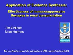 Application of Evidence Synthesis: Effectiveness of immunosuppressive therapies in renal transplantation Jim Chilcott