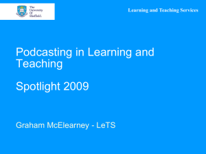 Podcasting in Learning and Teaching Spotlight 2009 Graham McElearney - LeTS