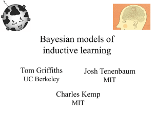 Bayesian models of inductive learning Tom Griffiths Josh Tenenbaum