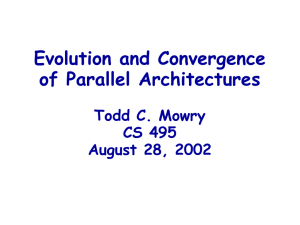 Evolution and Convergence of Parallel Architectures Todd C. Mowry CS 495