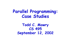 Parallel Programming: Case Studies Todd C. Mowry CS 495