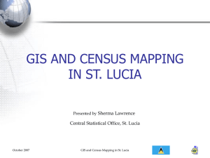 GIS AND CENSUS MAPPING IN ST. LUCIA Sherma Lawrence