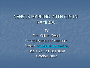 CENSUS MAPPING WITH GIS IN NAMIBIA BY Mrs. Ottilie Mwazi