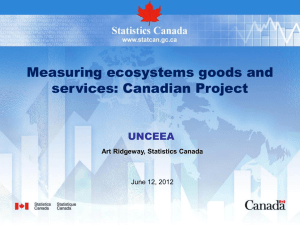 Measuring ecosystems goods and services: Canadian Project UNCEEA Art Ridgeway, Statistics Canada