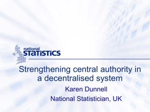 Strengthening central authority in a decentralised system Karen Dunnell National Statistician, UK