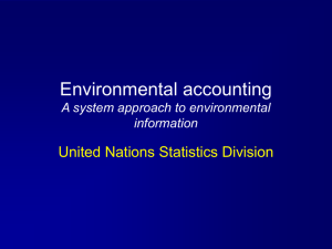 Environmental accounting United Nations Statistics Division A system approach to environmental information
