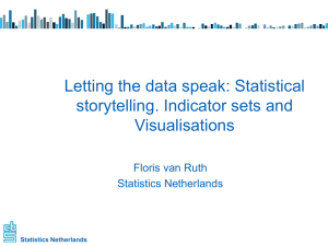 Letting the data speak: Statistical storytelling. Indicator sets and Visualisations Floris van Ruth