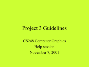 Project 3 Guidelines CS248 Computer Graphics Help session November 7, 2001