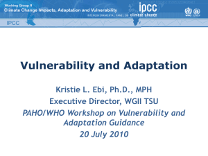 Vulnerability and Adaptation Kristie L. Ebi, Ph.D., MPH Executive Director, WGII TSU