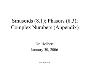 Sinusoids (8.1); Phasors (8.3); Complex Numbers (Appendix) Dr. Holbert January 30, 2006