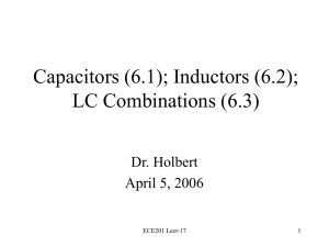 Capacitors (6.1); Inductors (6.2); LC Combinations (6.3) Dr. Holbert April 5, 2006