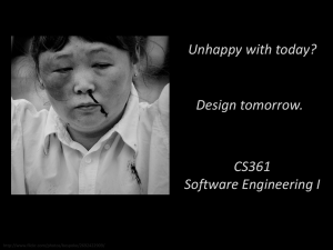 Unhappy with today? Design tomorrow. CS361 Software Engineering I